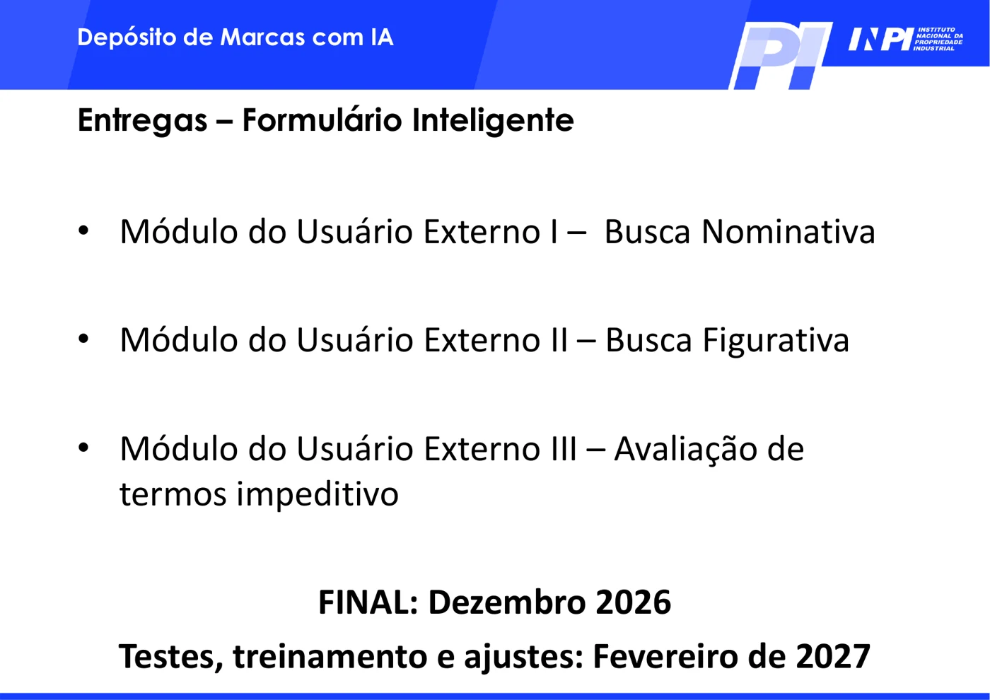 Slide do INPI intitulado Entregas – Formulário Inteligente, com os módulos de busca nominativa, busca figurativa e avaliação de termos impeditivos e o cronograma com versão final em dezembro de 2026